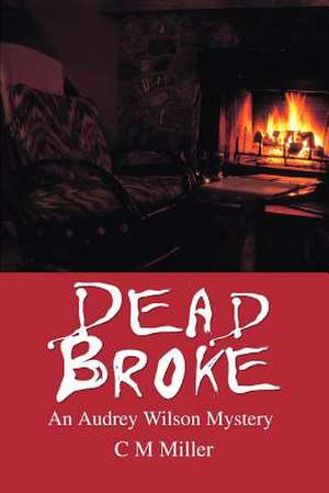 Dead Broke de C. M. Miller