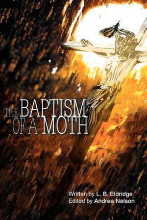 The Baptism of a Moth de L. B. Eldridge