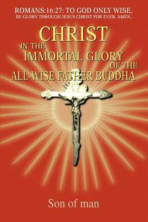 Christ in the Immortal Glory of the All-Wise Father Buddha de Son Of Man