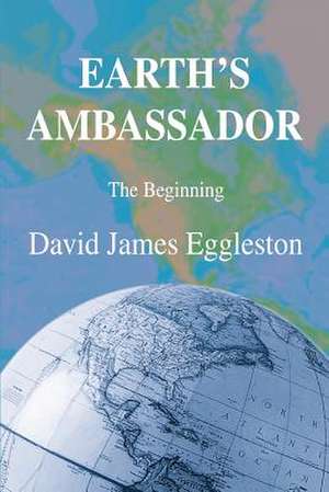 Earth's Ambassador de David James Eggleston