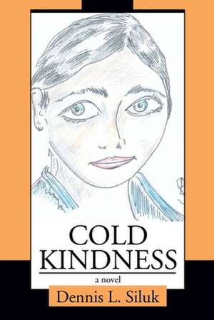 Cold Kindness de Dennis L. Siluk