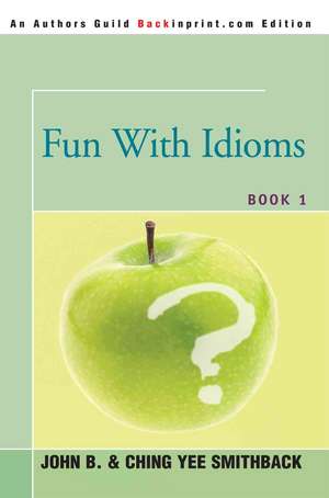 Fun with Idioms: Book 1 de John B. Smithback