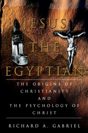 Jesus the Egyptian de Richard A. Gabriel