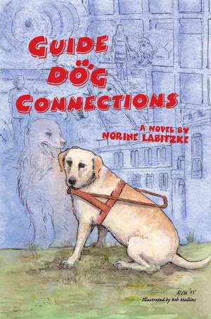 Guide Dog Connections de Norine Labitzke