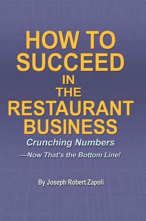 How to Succeed in the Restaurant Business de Joseph Robert Zapoli