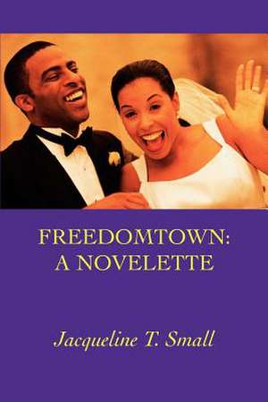 Freedomtown de Small, Jacqueline T.