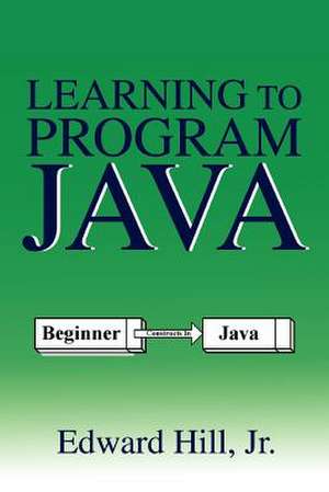 Learning to Program Java de Edward Hill