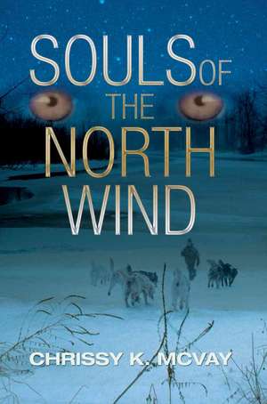 Souls of the North Wind de Chrissy K. McVay