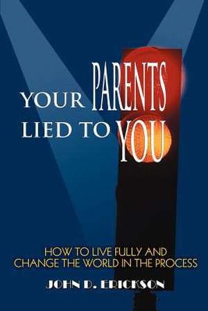 Your Parents Lied to You de John D. Erickson