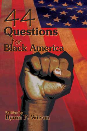 44 Questions for Black America de Byron F. Wilson