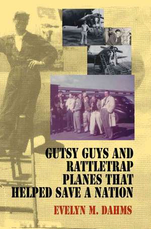 Gutsy Guys and Rattletrap Planes That Helped Save a Nation de Evelyn M. Dahms