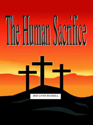 The Human Sacrifice de Iris Lynn Russell