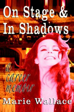 On Stage & in Shadows de Marie Wallace