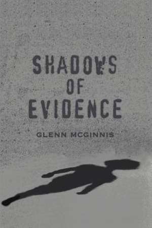 Shadows of Evidence de Glenn McGinnis