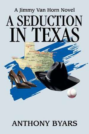 A Seduction in Texas de Anthony Byars