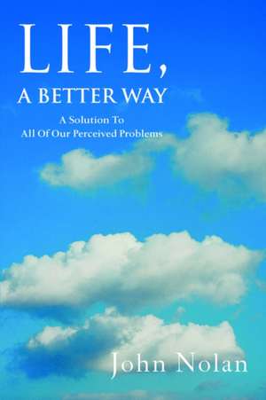 Life, a Better Way de John Nolan