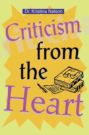 Criticism from the Heart de Kristina Nelson