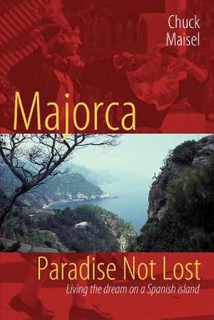 Majorca, Paradise Not Lost de Chuck Maisel