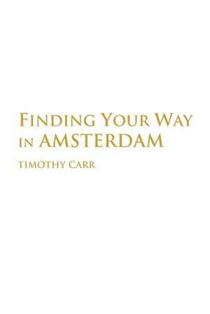 Finding Your Way in Amsterdam de Timothy Carr