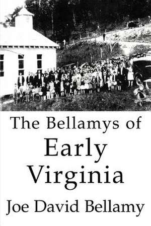 The Bellamys of Early Virginia de Joe David Bellamy