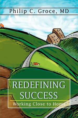 Redefining Success de Philip C. Groce