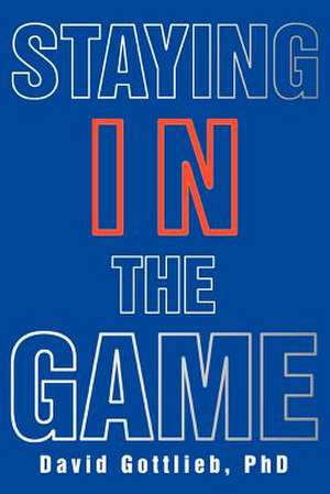 Staying in the Game de David Gottlieb