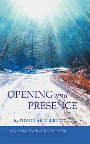 Opening and Presence de Douglas Allen