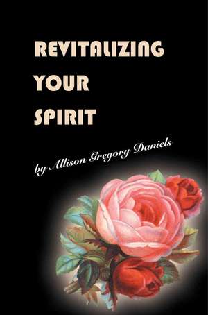 Revitalizing Your Spirit de Allison Gregory Daniels