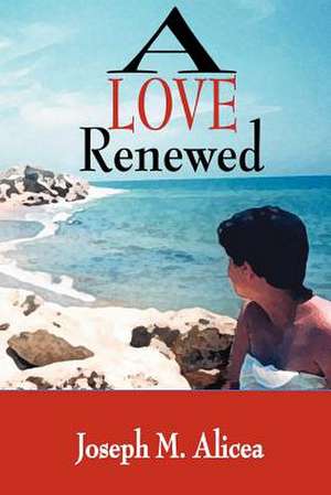 A Love Renewed de Joseph M. Alicea