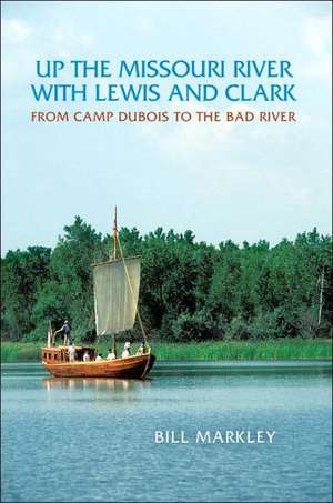 Up the Missouri River with Lewis and Clark de Bill Markley