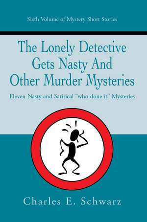 The Lonely Detective Gets Nasty and Other Murder Mysteries de Schwarz, Charles E.