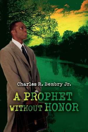 A Prophet Without Honor de Charles R. Jr. Bembry