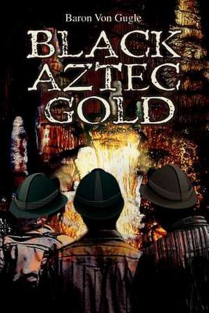 Black Aztec Gold de Baron Von Gugle