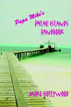 Papa Mike's Palau Islands Handbook de Mike Hollywood