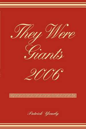 They Were Giants 2006 de Patrick Yearly