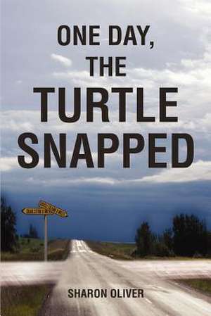 One Day, the Turtle Snapped de Sharon Oliver