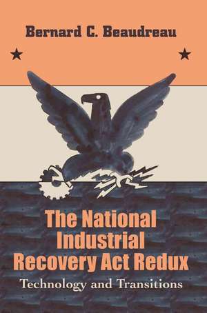 The National Industrial Recovery ACT Redux de Bernard C. Beaudreau