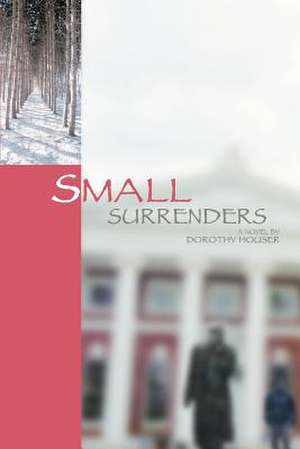 Small Surrenders de Dorothy Houser