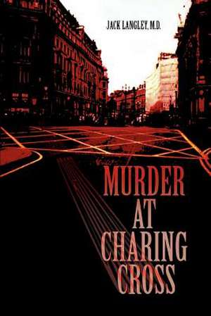 Murder at Charing Cross de Jack Langley M. D.