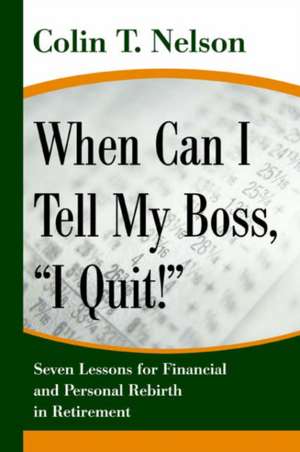 When Can I Tell My Boss, I Quit! de Colin T. Nelson