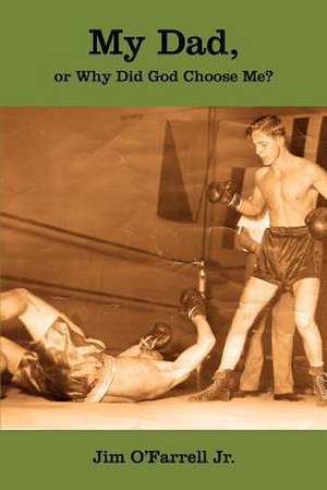 My Dad, or Why Did God Choose Me? de James O'Farrell