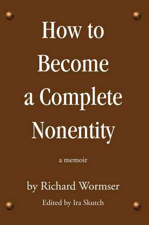 How to Become a Complete Nonentity de Richard Wormser