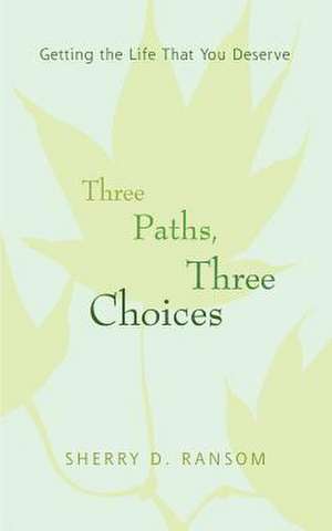 Three Paths, Three Choices de Sherry D. Ransom