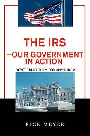 The IRS-Our Government in Action de Rick Meyer