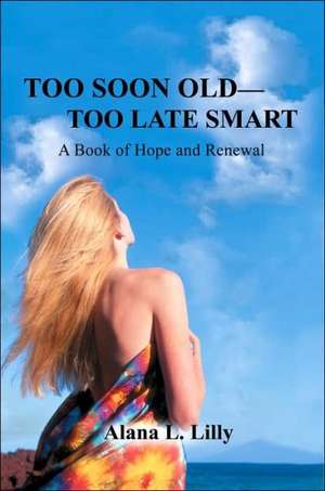 Too Soon Old-Too Late Smart de Alana L. Lilly