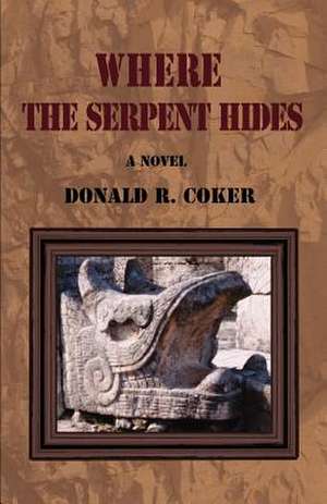 Where the Serpent Hides de Donald R. Coker