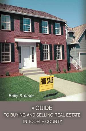 A Guide to Buying and Selling Real Estate in Tooele County de Kelly Kremer