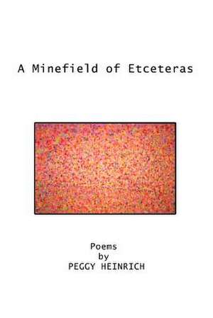 A Minefield of Etceteras de Peggy Heinrich