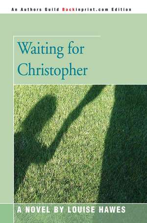 Waiting for Christopher de Louise Hawes