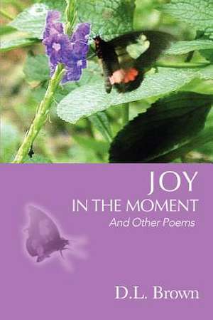 Joy in the Moment de D. L. Brown